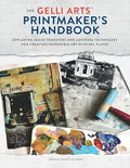 The Gelli Arts(r) Printmaker's Handbook: Exploring Image Transfers and Layering Techniques for Creating Incredible Art with Gel Plates - Paperback