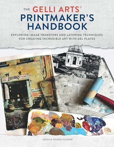 The Gelli Arts(r) Printmaker's Handbook: Exploring Image Transfers and Layering Techniques for Creating Incredible Art with Gel Plates - Paperback