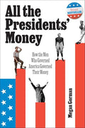 All the Presidents' Money: How the Men Who Governed America Governed Their Money - Hardcover