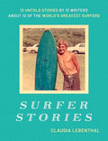 Surfer Stories: 12 Untold Stories by 12 Writers about 12 of the World's Greatest Surfers - Hardcover