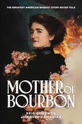 Mother of Bourbon: The Greatest American Whiskey Story Never Told - Hardcover