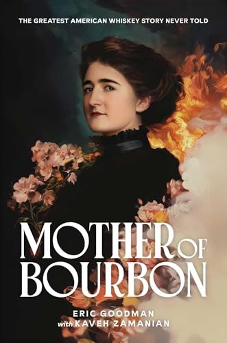 Mother of Bourbon: The Greatest American Whiskey Story Never Told - Hardcover