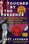 Touched by the Presence: From Blondie's Bowery and Rock and Roll to Magic and the Occult - Hardcover