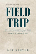 Field Trip: My Years on a Johns Island Farm: The story of why one end of Johns Island was so special at one point in time. - Paperback