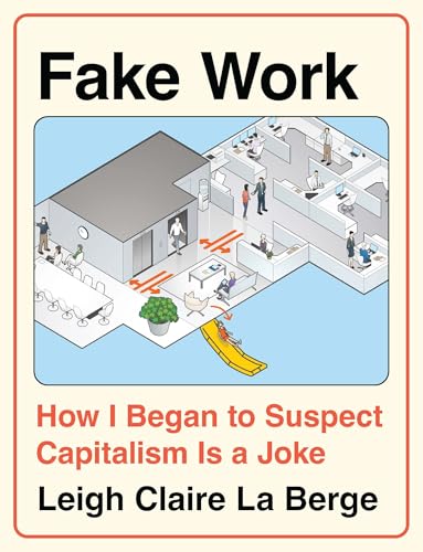 Fake Work: How I Began to Suspect Capitalism Is a Joke - Hardcover