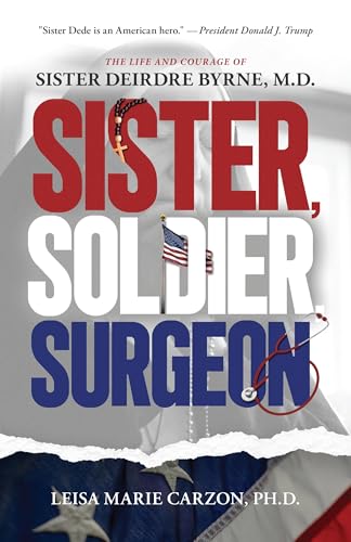 Sister, Soldier, Surgeon: The Life and Courage of Sister Deirdre Byrne, M.D. - Paperback