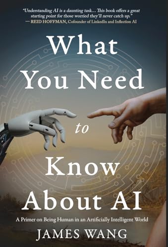 What You Need to Know About AI: A Primer on Being Human in an Artificially Intelligent World - Hardcover