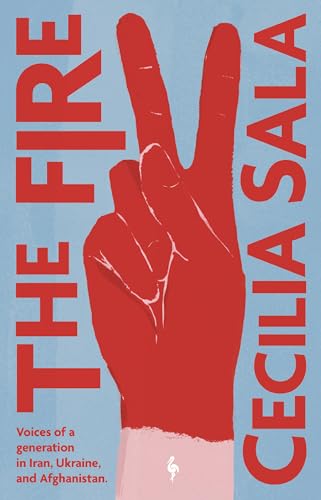 The Fire: Voices of a Generation in Iran, Ukraine, & Afghanistan - Paperback