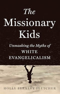 The Missionary Kids: Unmasking the Myths of White Evangelicalism - Hardcover