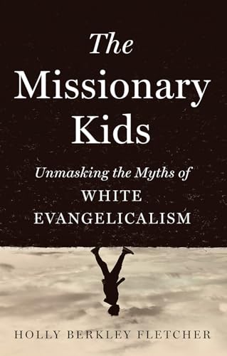 The Missionary Kids: Unmasking the Myths of White Evangelicalism - Hardcover