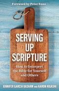 Serving Up Scripture: How to Interpret the Bible for Yourself and Others - Paperback