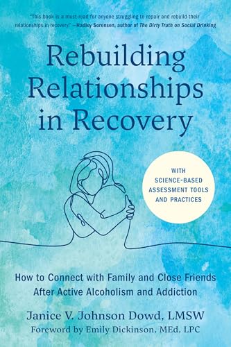 Rebuilding Relationships in Recovery: How to Connect with Family and Close Friends After Active Alcoholism and Addiction--With Science-Based Assessmen - Paperback