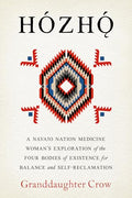 Hozho: A Navajo Nation Medicine Woman's Exploration of the Four Bodies of Existence for Balance and Self-Reclamation - Paperback