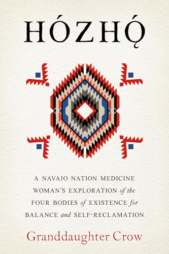 Hozho: A Navajo Nation Medicine Woman's Exploration of the Four Bodies of Existence for Balance and Self-Reclamation - Paperback