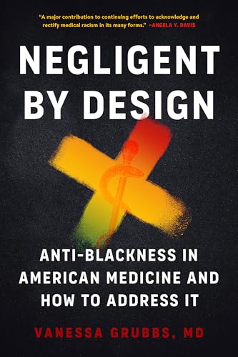 Negligent by Design: Anti-Blackness in American Medicine and How to Address It - Paperback