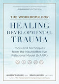 The Workbook for Healing Developmental Trauma: Tools and Techniques from the Neuroaffective Relational Model (Narm) - Paperback