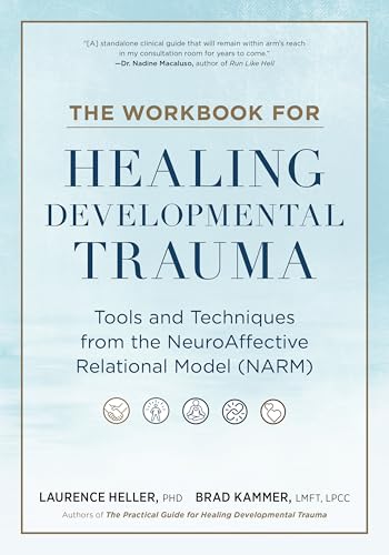 The Workbook for Healing Developmental Trauma: Tools and Techniques from the Neuroaffective Relational Model (Narm) - Paperback