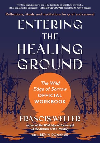 Entering the Healing Ground: The Wild Edge of Sorrow Official Workbook--Reflections, Rituals, and Meditations for Grief and Renewal - Paperback