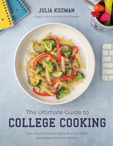 The Ultimate Guide to College Cooking: Easy, Healthy Meals Using Your Hot Plate, Microwave or Dorm Kitchen - Paperback