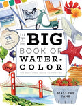 The Big Book of Watercolor: The Must-Have Guide to Painting - Paperback