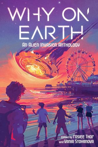 Why on Earth: An Alien Invasion Anthology - Hardcover