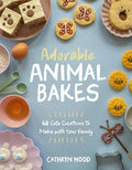 Adorable Animal Bakes: 60 Cute Creations to Make with Your Family - Paperback