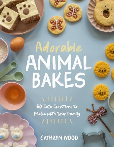 Adorable Animal Bakes: 60 Cute Creations to Make with Your Family - Paperback