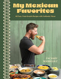 My Mexican Favorites: 60 Easy, From-Scratch Recipes with Authentic Flavor - Paperback