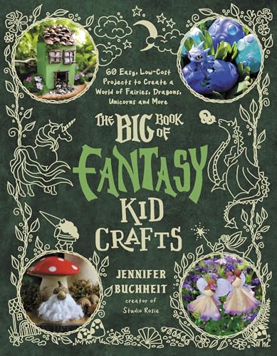 The Big Book of Fantasy Kid Crafts: 60 Easy, Low-Cost Projects to Create a World of Fairies, Dragons, Unicorns and More - Paperback