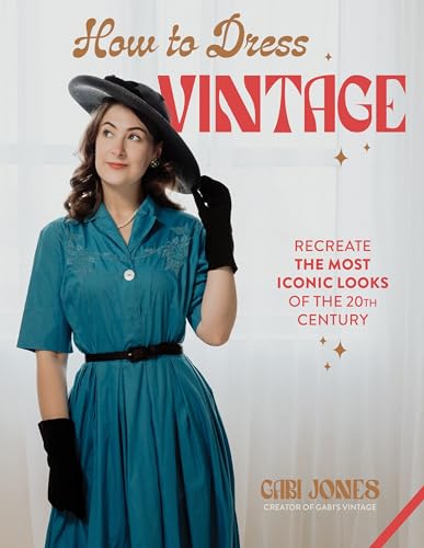 How to Dress Vintage: Re-Create the Most Iconic Looks of the 20th Century - Hardcover