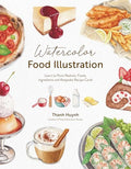 Watercolor Food Illustration: Learn to Paint Realistic Foods, Ingredients and Keepsake Recipe Cards - Paperback