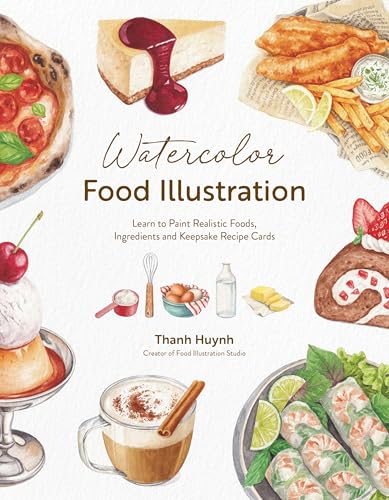 Watercolor Food Illustration: Learn to Paint Realistic Foods, Ingredients and Keepsake Recipe Cards - Paperback
