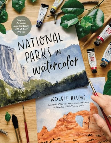 National Parks in Watercolor: Capture America's Majestic Beauty with 25 Easy Projects - Paperback
