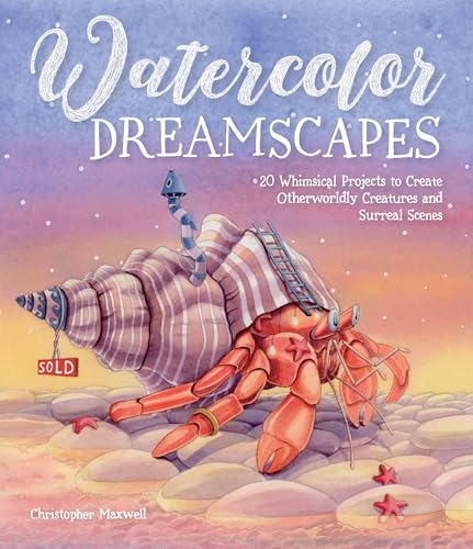 Watercolor Dreamscapes: 20 Whimsical Projects to Create Otherworldly Creatures and Surreal Scenes - Paperback