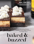 Baked & Buzzed: 50 Spirit-Infused Recipes for Better Flavors, Better Textures, and Happier Hours - Paperback