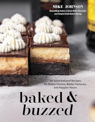 Baked & Buzzed: 50 Spirit-Infused Recipes for Better Flavors, Better Textures, and Happier Hours - Paperback