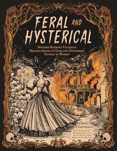 Feral and Hysterical: Mother Horror's Ultimate Reading Guide to Dark and Disturbing Fiction by Women - Paperback