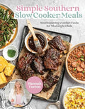 Simple Southern Slow Cooker Meals: Mouthwatering Comfort Foods for Weeknight Chefs - Hardcover