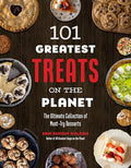 101 Greatest Treats on the Planet: The Ultimate Collection of Must-Try Desserts - Paperback