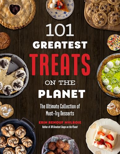 101 Greatest Treats on the Planet: The Ultimate Collection of Must-Try Desserts - Paperback