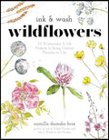 Ink & Wash Wildflowers: 25 Watercolor & Ink Projects to Bring Native Flowers to Life - Paperback