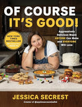 Of Course It's Good!: Aggressively Delicious Meals Anyone Can Make and Everyone Will Love - Hardcover