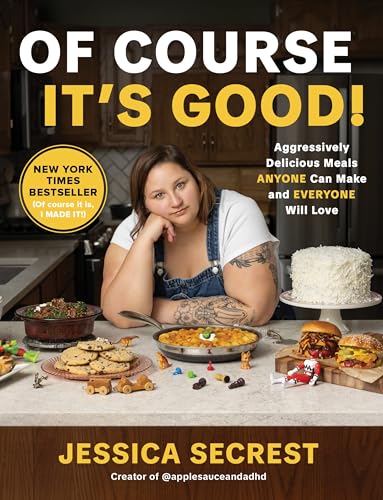 Of Course It's Good!: Aggressively Delicious Meals Anyone Can Make and Everyone Will Love - Hardcover