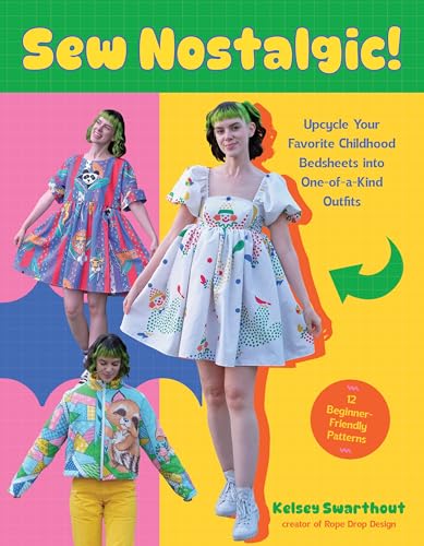Sew Nostalgic!: Upcycle Your Favorite Childhood Bedsheets Into One-Of-A-Kind Outfits - Paperback