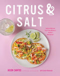 Citrus & Salt: Coastal Mexican Fare from Boston's Hottest Restaurant - Hardcover