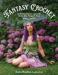 Fantasy Crochet: 16 Whimsical Patterns Inspired by Faeries, Elves, Nymphs & More - Paperback