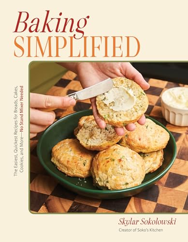 Baking Simplified: The Easiest, Quickest Recipes for Breads, Cakes, Cookies, and More--No Stand Mixer Needed - Paperback