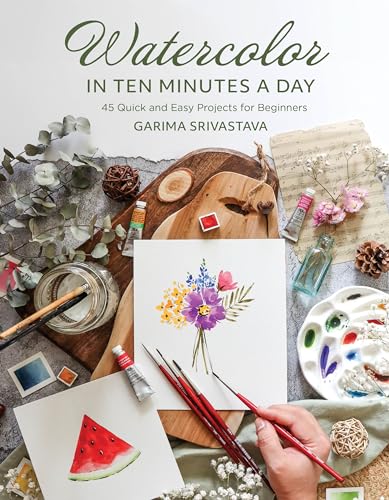 Watercolor in 10 Minutes a Day: 45 Quick and Easy Projects for Beginners - Paperback