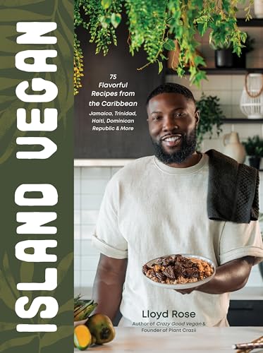 Island Vegan: 75 Flavorful Recipes from the Caribbean: Jamaica, Trinidad, Haiti, Dominican Republic & More - Hardcover