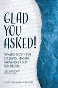 Glad You Asked!: Answers to 28 Tough Questions Teens Are Asking About God and the Bible (That Adults Need to Know, Too!) - Paperback